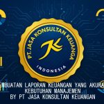 JASA PEMBUATAN LAPORAN KEUANGAN YANG AKURAT UNTUK KEBUTUHAN MANAJEMEN BY PT JASA KONSULTAN KEUANGAN