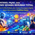 AKUNTANSI, PAJAK, DAN BISNIS SEDANG BERUBAH TOTAL Peran AI, Blockchain, dan Sistem Keuangan Digital dalam Menciptakan Cashflow Nyata By PT Jasa Konsultan Keuangan