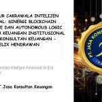 ARSITEKTUR CAKRAWALA INTELIJEN FINANSIAL V1: SINERGI BLOCKCHAIN GOVERNANCE DAN AUTONOMOUS LOGIC PADA SISTEM KEUANGAN INSTITUSIONAL PT JASA KONSULTAN KEUANGAN – Felix Hendrawan