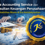 JASA ACCOUNTING SERVICE DAN KONSULTAN KEUANGAN PERUSAHAAN : PILAR STABILITAS BISNIS DI ERA KETIDAKPASTIAN BY PT JASA KONSULTAN KEUANGAN