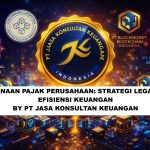 PERENCANAAN PAJAK PERUSAHAAN STRATEGI LEGAL UNTUK EFISIENSI KEUANGAN BY PT JASA KONSULTAN KEUANGAN