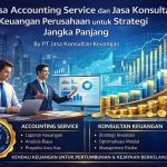 JASA ACCOUNTING SERVICE DAN JASA KONSULTAN KEUANGAN PERUSAHAAN UNTUK STRATEGI JANGKA PANJANG BY PT JASA KONSULTAN KEUANGAN