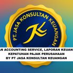 HUBUNGAN ACCOUNTING SERVICE, LAPORAN KEUANGAN, DAN KEPATUHAN PAJAK PERUSAHAAN BY PT JASA KONSULTAN KEUANGAN