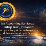 JASA ACCOUNTING SERVICE DAN TUTUP BUKU BULANAN: MENGAPA BANYAK PERUSAHAAN GAGAL MELAKUKANNYA DENGAN BENAR CORPORATE FINANCE & PROBLEM-BASED STRATEGY BY PT JASA KONSULTAN KEUANGAN