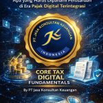 JASA ACCOUNTING SERVICE DAN CORETAX DJP: APA YANG HARUS DIPAHAMI PERUSAHAAN DI ERA PAJAK DIGITAL TERINTEGRASI CORE TAX DIGITAL FUNDAMENTALS BY PT JASA KONSULTAN KEUANGAN