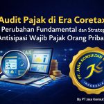 AUDIT PAJAK DI ERA CORETAX: PERUBAHAN FUNDAMENTAL DAN STRATEGI ANTISIPASI WAJIB PAJAK ORANG PRIBADI BY PT JASA KONSULTAN KEUANGAN