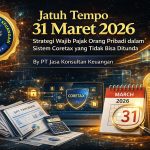 JATUH TEMPO 31 MARET 2026: STRATEGI WAJIB PAJAK ORANG PRIBADI DALAM SISTEM CORETAX YANG TIDAK BISA DITUNDA BY PT JASA KONSULTAN KEUANGAN