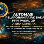 AUTOMASI PELAPORAN PAJAK BADAN PPH PASAL 29 DI ERA CORETAX: PELUANG NYATA DAN RISIKO TERSEMBUNYI DALAM SISTEM PAJAK DIGITAL INDONESIA BY PT JASA KONSULTAN KEUANGAN PENULIS: WIDI PRIHARTANADI