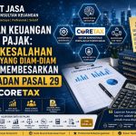Laporan Keuangan untuk Pajak: 17 Kesalahan yang Diam-Diam Membesarkan PPh Badan Pasal 29 di Era Coretax  By PT Jasa Konsultan Keuangan