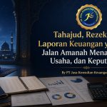 Tahajud, Rezeki, dan Laporan Keuangan yang Tertib: Jalan Amanah Menata Hidup, Usaha, dan Keputusan By PT Jasa Konsultan Keuangan