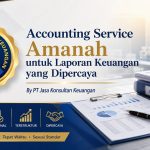 Accounting Service Amanah untuk Laporan Keuangan yang Dipercaya By PT Jasa Konsultan Keuangan